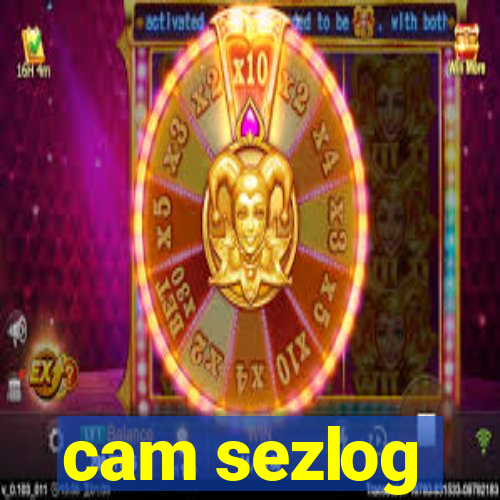 cam sezlog